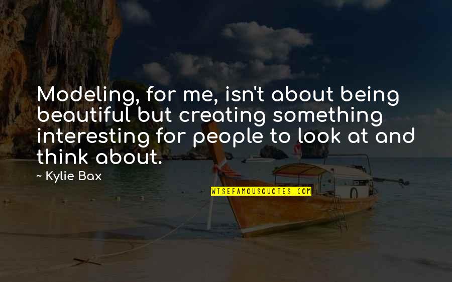 Vavra's Quotes By Kylie Bax: Modeling, for me, isn't about being beautiful but Vavra's Quotes By Kylie Bax: Modeling, for me, isn't about being beautiful but