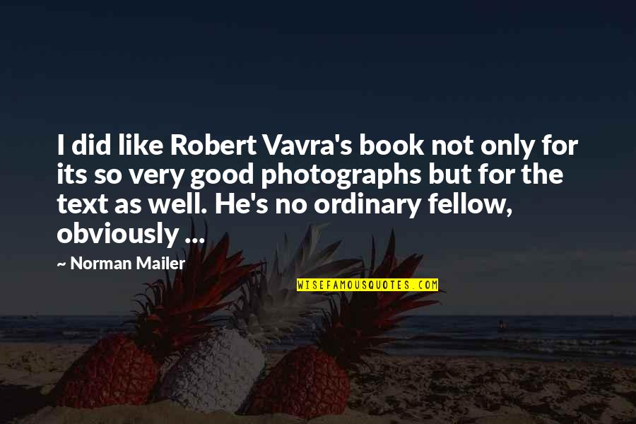 Vavra's Quotes By Norman Mailer: I did like Robert Vavra's book not only