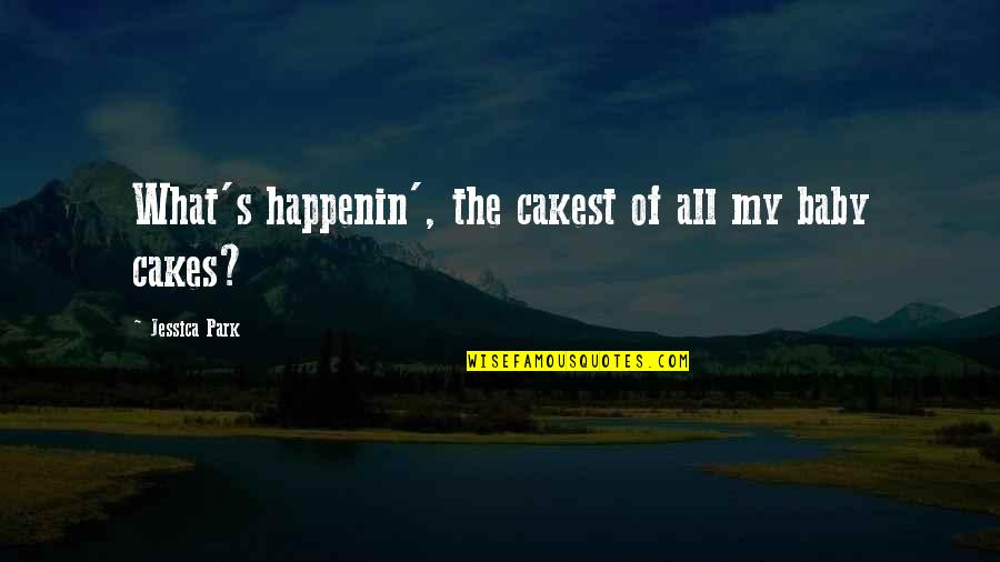 Vavrik Auto Quotes By Jessica Park: What's happenin', the cakest of all my baby