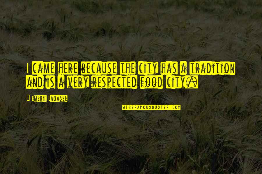 Vavrik Carrollton Quotes By Emeril Lagasse: I came here because the city has a