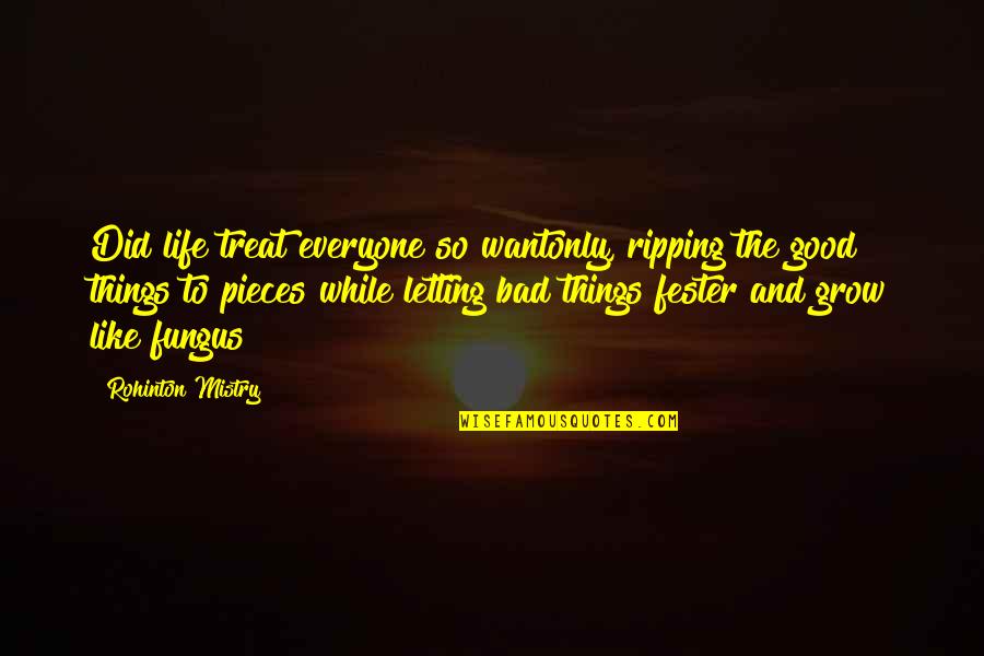 Vavrik Carrollton Quotes By Rohinton Mistry: Did life treat everyone so wantonly, ripping the