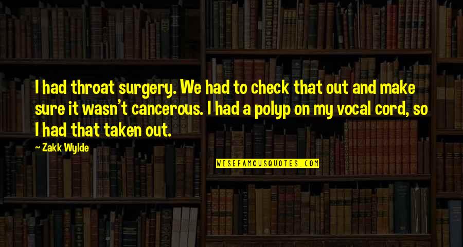 Vavrik Carrollton Quotes By Zakk Wylde: I had throat surgery. We had to check