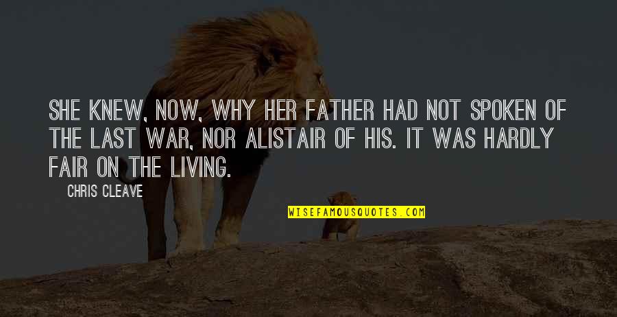 Vavrik Pohorelice Quotes By Chris Cleave: She knew, now, why her father had not Vavrik Pohorelice Quotes By Chris Cleave: She knew, now, why her father had not