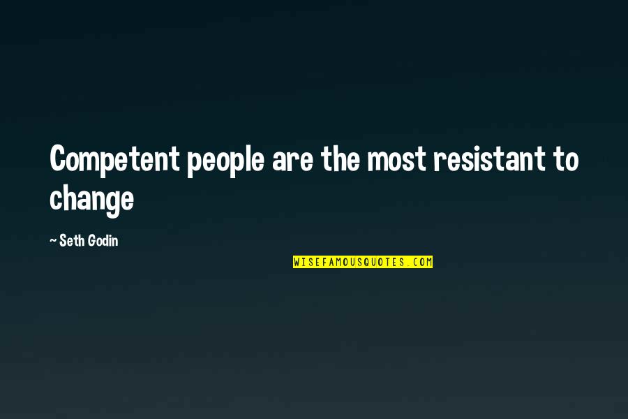 Vavu Bali Quotes By Seth Godin: Competent people are the most resistant to change