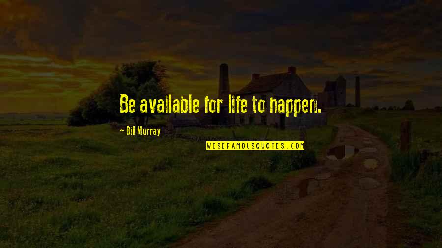 Vawa Act Quotes By Bill Murray: Be available for life to happen. Vawa Act Quotes By Bill Murray: Be available for life to happen.