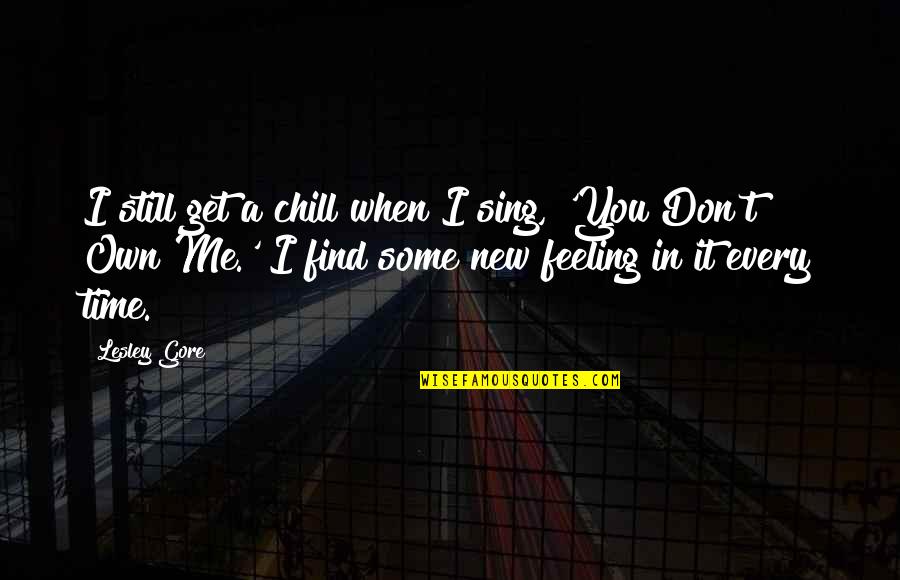 Vawa Act Quotes By Lesley Gore: I still get a chill when I sing, Vawa Act Quotes By Lesley Gore: I still get a chill when I sing,
