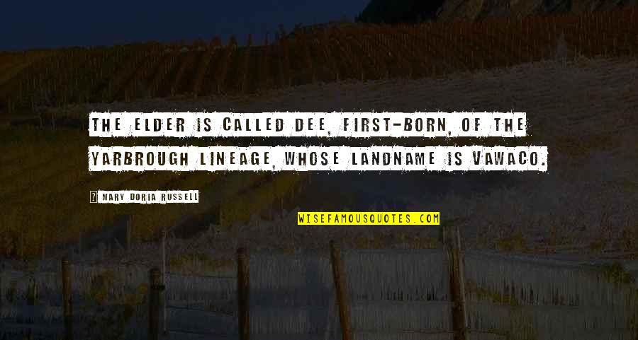 Vawaco Quotes By Mary Doria Russell: The Elder is called Dee, first-born, of the Vawaco Quotes By Mary Doria Russell: The Elder is called Dee, first-born, of the