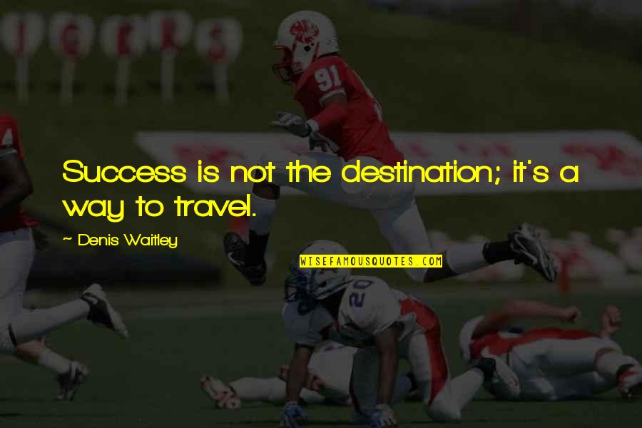 Vax'ildan Quotes By Denis Waitley: Success is not the destination; it's a way Vax'ildan Quotes By Denis Waitley: Success is not the destination; it's a way