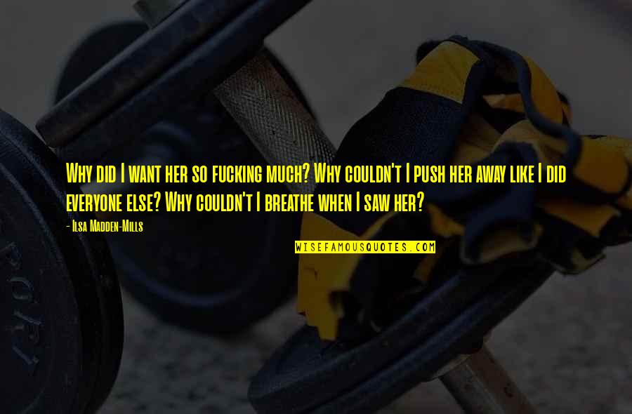 Vaxtab Tur Quotes By Ilsa Madden-Mills: Why did I want her so fucking much? Vaxtab Tur Quotes By Ilsa Madden-Mills: Why did I want her so fucking much?