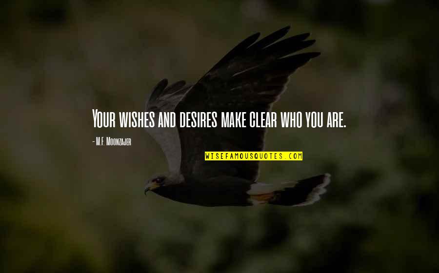 Vaxtang Kaxidze Quotes By M.F. Moonzajer: Your wishes and desires make clear who you Vaxtang Kaxidze Quotes By M.F. Moonzajer: Your wishes and desires make clear who you