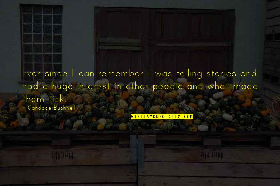 Vaxtang Quotes By Candace Bushnell: Ever since I can remember I was telling Vaxtang Quotes By Candace Bushnell: Ever since I can remember I was telling