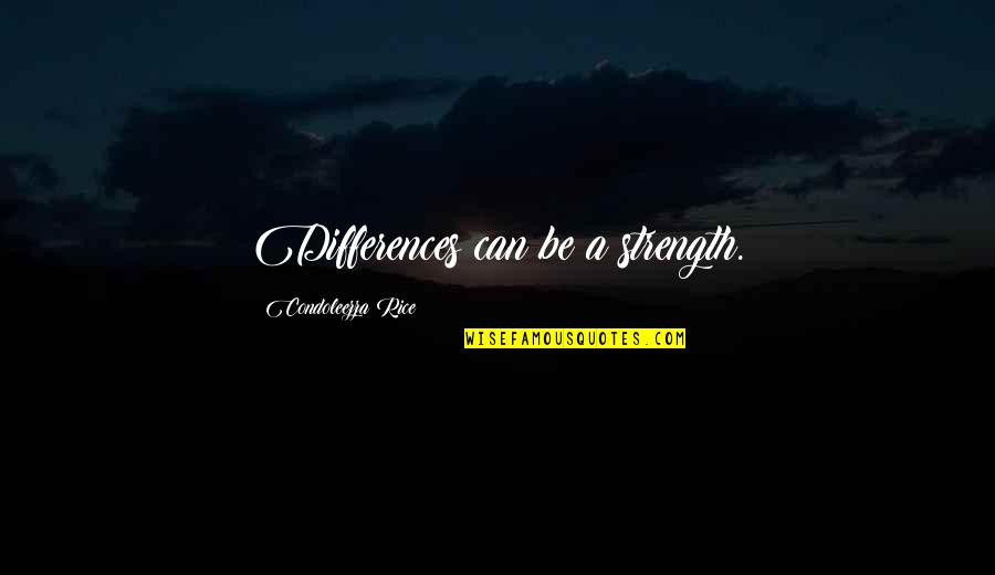 Vay Hek Quotes By Condoleezza Rice: Differences can be a strength.