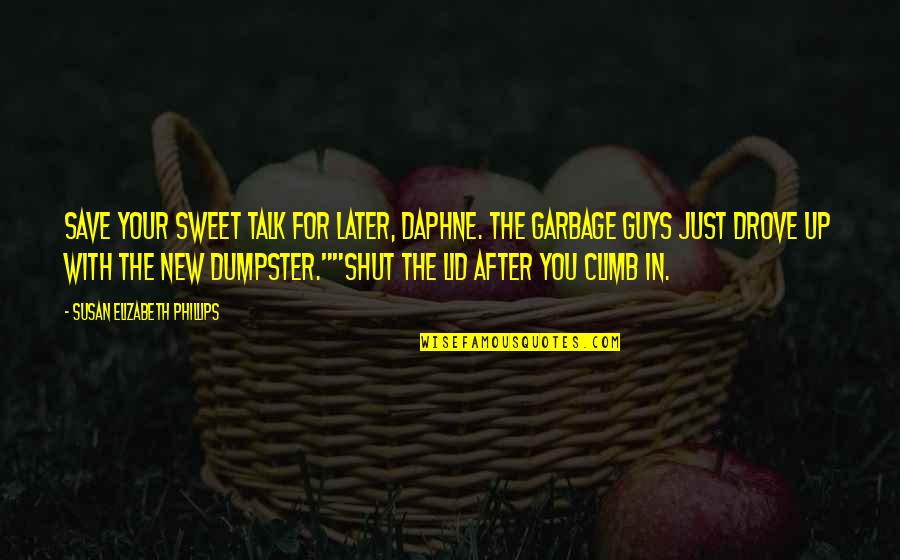 Vaya Con Dios Movie Quotes By Susan Elizabeth Phillips: Save your sweet talk for later, Daphne. The Vaya Con Dios Movie Quotes By Susan Elizabeth Phillips: Save your sweet talk for later, Daphne. The