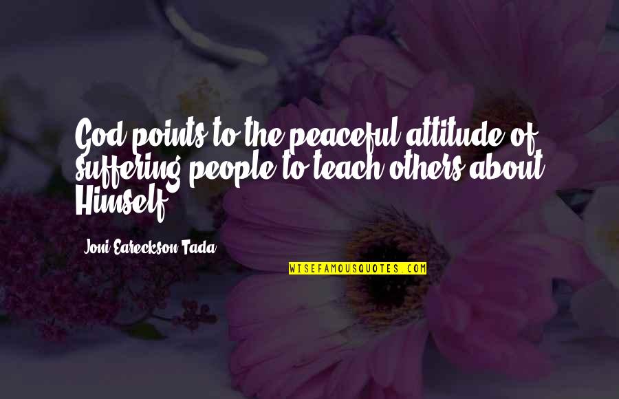 Vaya Con Dios Quotes By Joni Eareckson Tada: God points to the peaceful attitude of suffering