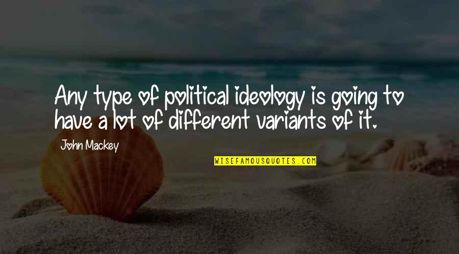 Vayalar Hits Quotes By John Mackey: Any type of political ideology is going to