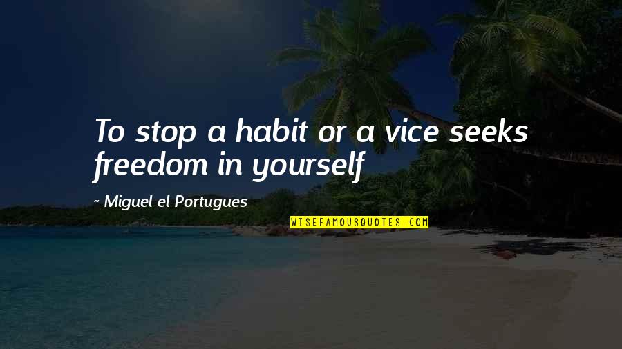 Vayalar Hits Quotes By Miguel El Portugues: To stop a habit or a vice seeks