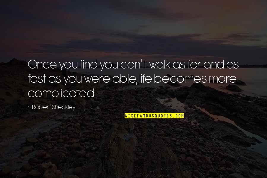 Vayalar Song Quotes By Robert Sheckley: Once you find you can't walk as far Vayalar Song Quotes By Robert Sheckley: Once you find you can't walk as far