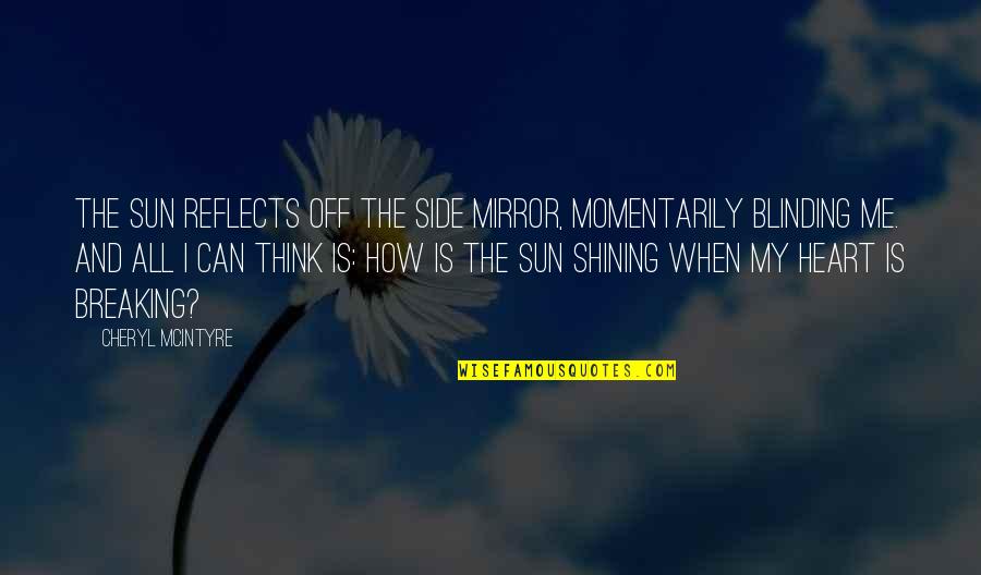 Vayant Means Quotes By Cheryl McIntyre: The sun reflects off the side mirror, momentarily Vayant Means Quotes By Cheryl McIntyre: The sun reflects off the side mirror, momentarily