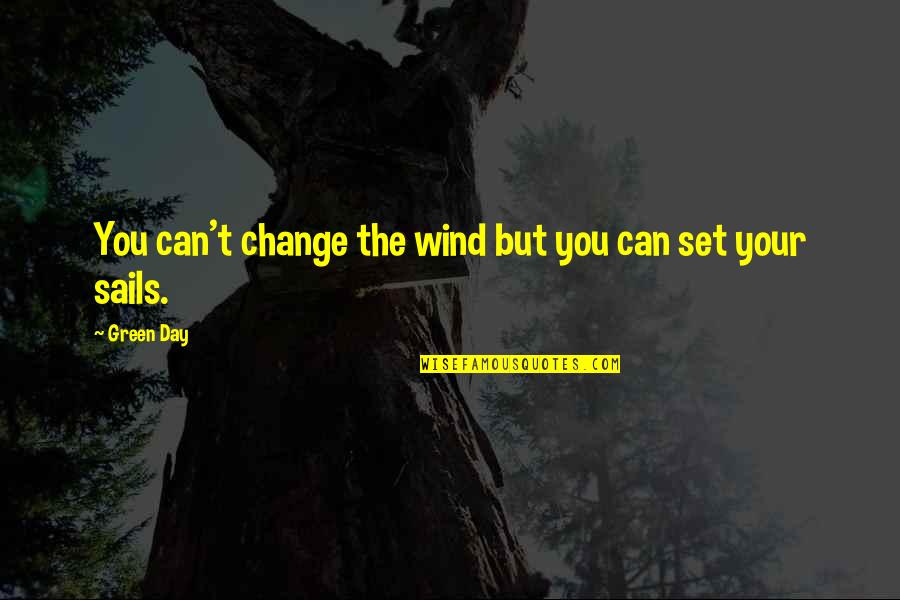 Vayas Island Quotes By Green Day: You can't change the wind but you can