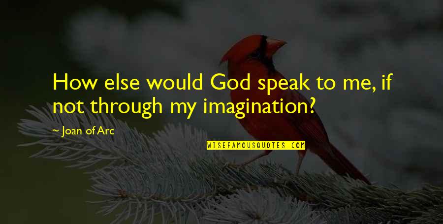 Vayas Island Quotes By Joan Of Arc: How else would God speak to me, if