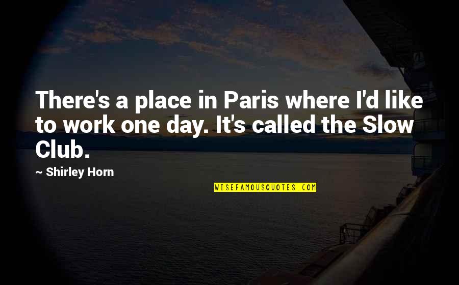 Vayda Ortho Quotes By Shirley Horn: There's a place in Paris where I'd like