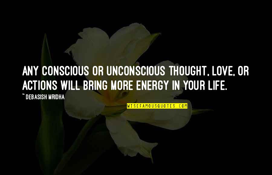 Vayder G25 Quotes By Debasish Mridha: Any conscious or unconscious thought, love, or actions