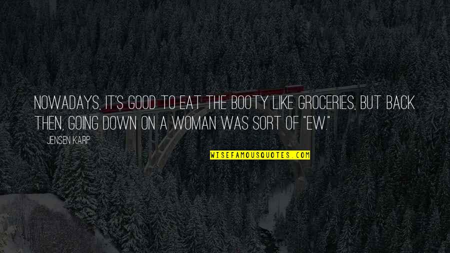 Vayechi Quotes By Jensen Karp: Nowadays, it's good to eat the booty like Vayechi Quotes By Jensen Karp: Nowadays, it's good to eat the booty like