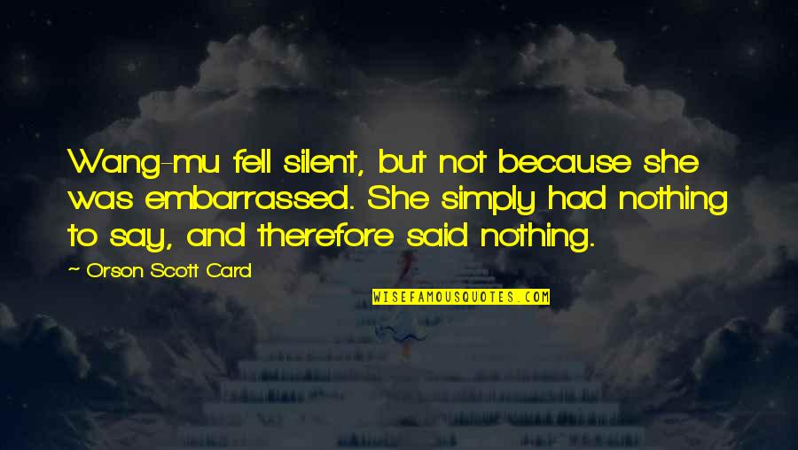 Vayechi Quotes By Orson Scott Card: Wang-mu fell silent, but not because she was Vayechi Quotes By Orson Scott Card: Wang-mu fell silent, but not because she was