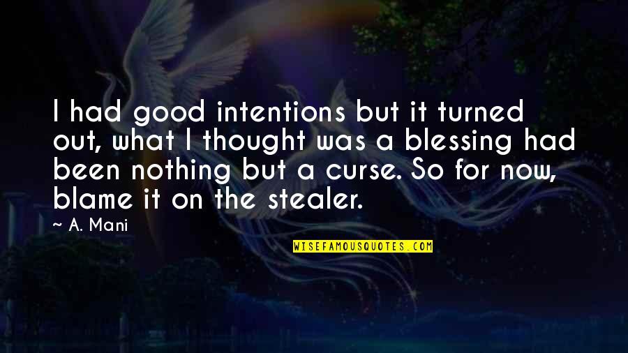 Vayer Quotes By A. Mani: I had good intentions but it turned out,