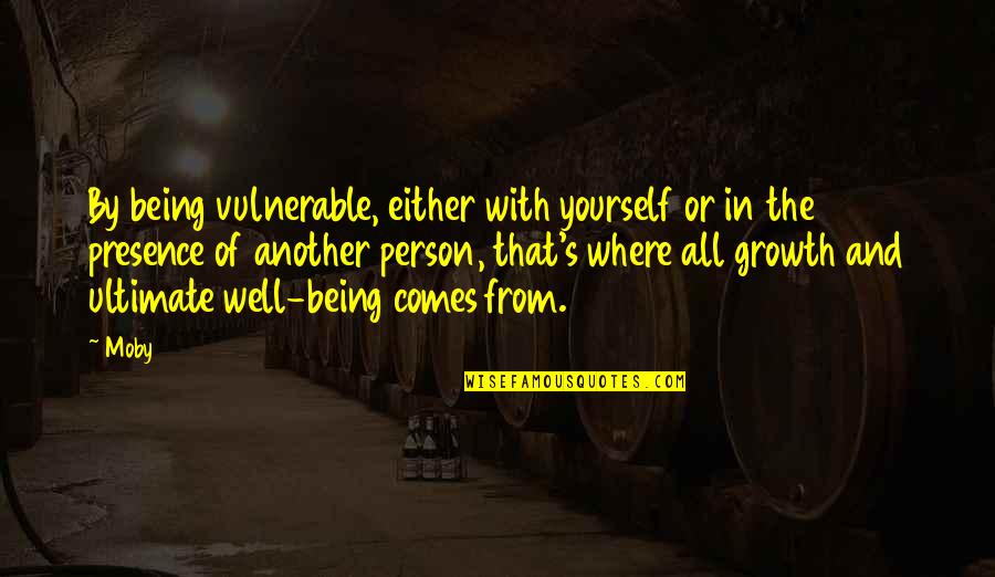 Vaylen Quotes By Moby: By being vulnerable, either with yourself or in Vaylen Quotes By Moby: By being vulnerable, either with yourself or in