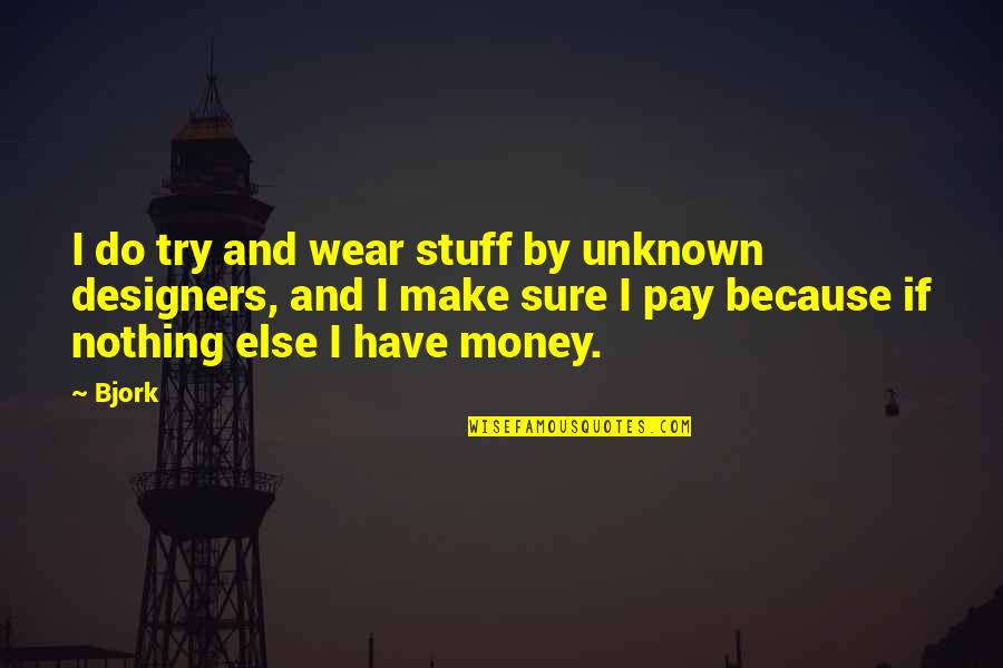 Vayles Quotes By Bjork: I do try and wear stuff by unknown Vayles Quotes By Bjork: I do try and wear stuff by unknown