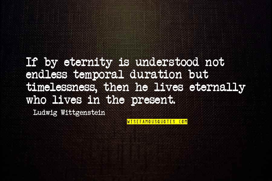 Vayles Quotes By Ludwig Wittgenstein: If by eternity is understood not endless temporal Vayles Quotes By Ludwig Wittgenstein: If by eternity is understood not endless temporal