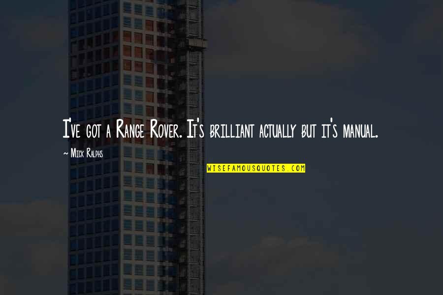 Vayne Lol Quotes By Mick Ralphs: I've got a Range Rover. It's brilliant actually