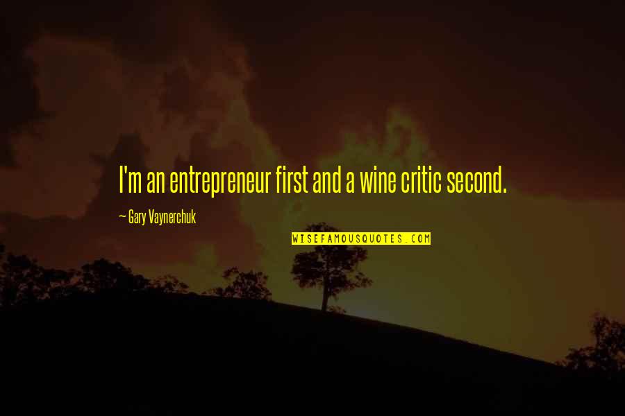 Vaynerchuk Wine Quotes By Gary Vaynerchuk: I'm an entrepreneur first and a wine critic