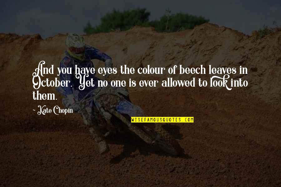 Vaynermedia Clients Quotes By Kate Chopin: And you have eyes the colour of beech