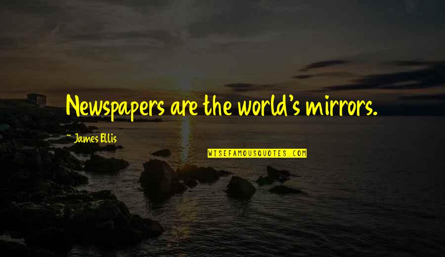 Vazduh Wikipedia Quotes By James Ellis: Newspapers are the world's mirrors. Vazduh Wikipedia Quotes By James Ellis: Newspapers are the world's mirrors.