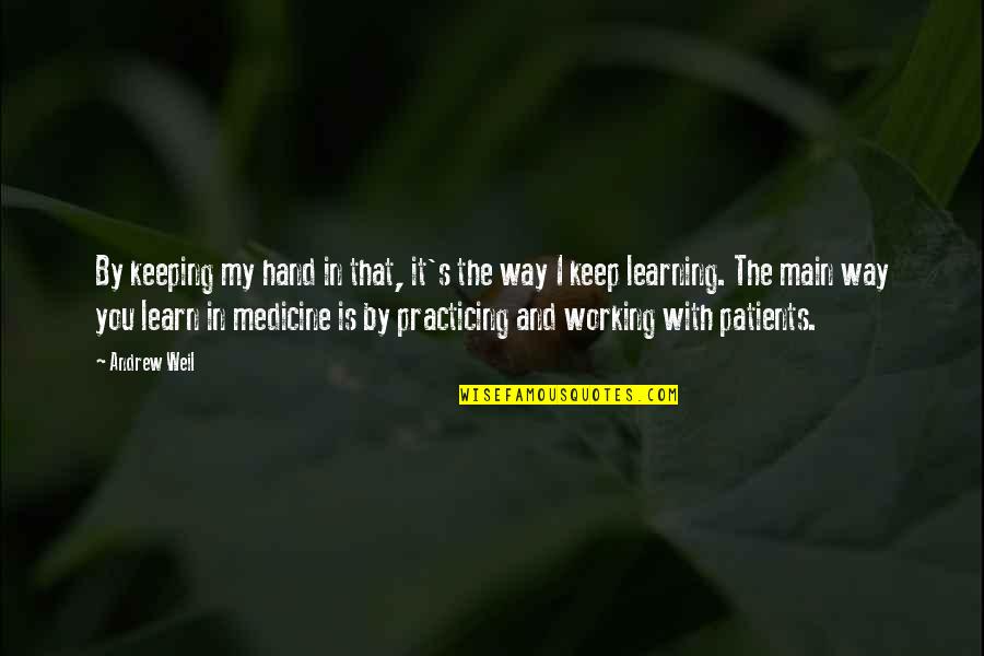 Vazeerjan Quotes By Andrew Weil: By keeping my hand in that, it's the Vazeerjan Quotes By Andrew Weil: By keeping my hand in that, it's the