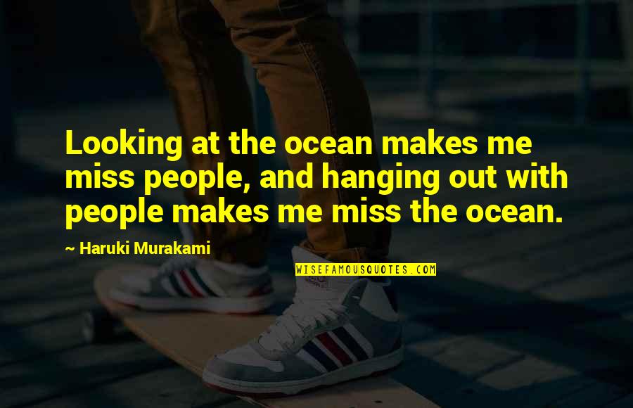 Vazge Quotes By Haruki Murakami: Looking at the ocean makes me miss people, Vazge Quotes By Haruki Murakami: Looking at the ocean makes me miss people,