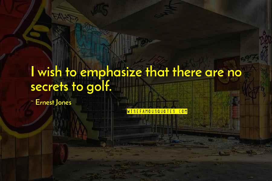 Vazge Tim Quotes By Ernest Jones: I wish to emphasize that there are no Vazge Tim Quotes By Ernest Jones: I wish to emphasize that there are no