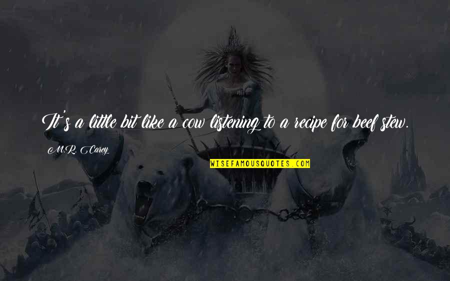 Vazgectim Quotes By M.R. Carey: It's a little bit like a cow listening