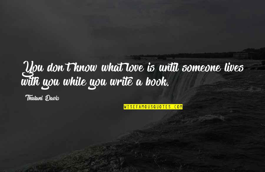 Vazhkai Paadam Quotes By Thulani Davis: You don't know what love is until someone