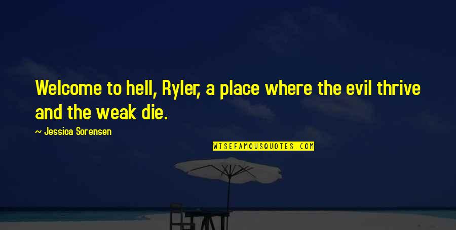 Vazia Puteaux Quotes By Jessica Sorensen: Welcome to hell, Ryler, a place where the Vazia Puteaux Quotes By Jessica Sorensen: Welcome to hell, Ryler, a place where the