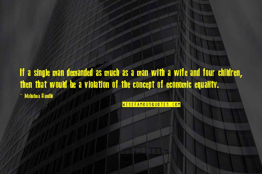 Vazio E Quotes By Mahatma Gandhi: If a single man demanded as much as Vazio E Quotes By Mahatma Gandhi: If a single man demanded as much as