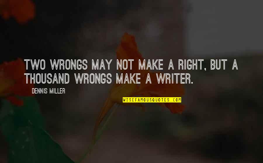 Vazios Quotes By Dennis Miller: Two wrongs may not make a right, but