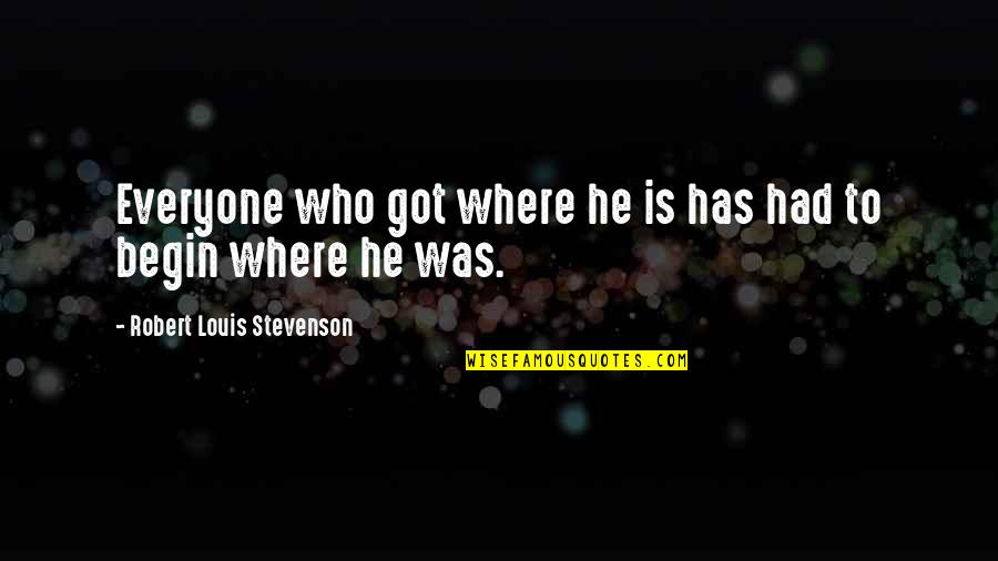 Vaziyette Quotes By Robert Louis Stevenson: Everyone who got where he is has had