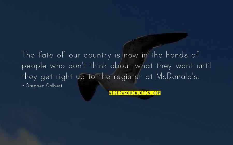 Vazoda I Ek Quotes By Stephen Colbert: The fate of our country is now in Vazoda I Ek Quotes By Stephen Colbert: The fate of our country is now in