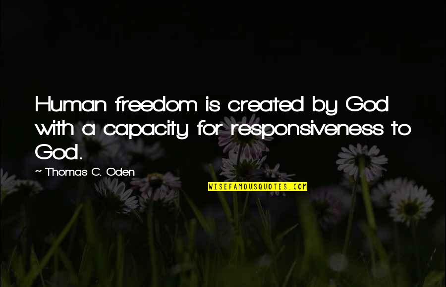 Vazodilatace Quotes By Thomas C. Oden: Human freedom is created by God with a