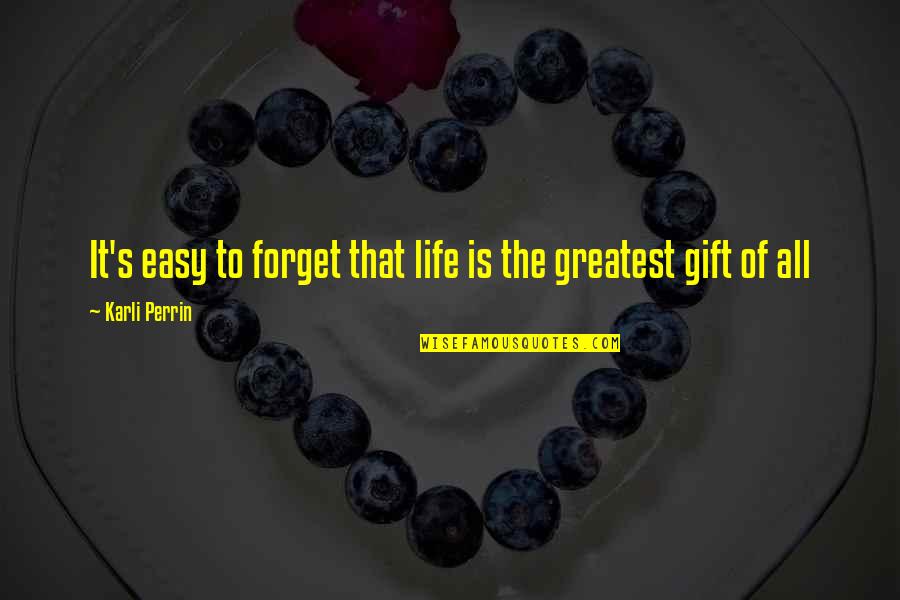Vazov Oudenaarde Quotes By Karli Perrin: It's easy to forget that life is the Vazov Oudenaarde Quotes By Karli Perrin: It's easy to forget that life is the