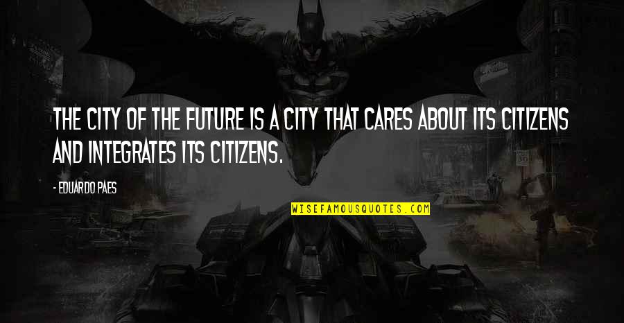 Vazquez Upholstery Quotes By Eduardo Paes: The city of the future is a city