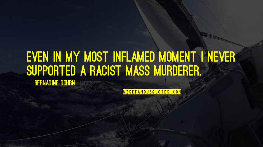 Vazzoler Fashion Quotes By Bernadine Dohrn: Even in my most inflamed moment I never